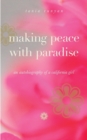 Image for Making Peace With Paradise : an autobiography of a California girl