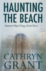 Image for Haunting the Beach : The Haunted Ship Trilogy Book Three