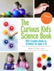 Image for Curious Kid&#39;s Science Book: 100+ Creative Hands-On Activities for Ages 4-8