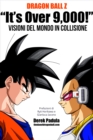 Image for Dragon Ball Z &quot;It&#39;s Over 9,000!&quot; Visioni Del Mondo In Collisione