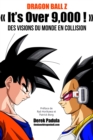 Image for Dragon Ball Z &quot; It&#39;&#39;s Over 9,000 ! &quot;: Des Visions Du Monde En Collision