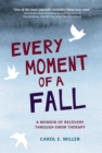 Image for Every moment of a fall: a memoir of recovery through EMDR therapy