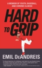 Image for Hard to grip: a memoir of youth, baseball, and chronic illness
