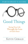 Image for Good Things Participant&#39;s Guide: Seeing Your Life Through the Lens of God&#39;s Favor