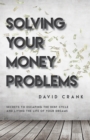 Image for Solving Your Money Problems: Secrets to Escaping the Debt Cycle and Living the Life of Your Dreams