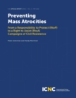 Image for Preventing Mass Atrocities : From a Responsibility to Protect (RtoP) to a Right to Assist (RtoA) Campaigns of Civil Resistance