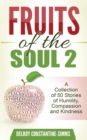 Image for Fruits of the Soul 2 : A Collection of 50 Stories of Humility, Compassion and Kindness