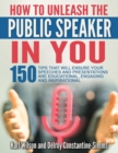 Image for How To Unleash The Public Speaker In You : 150 Tips That Will Ensure Your Speeches and Presentations are Educational, Engaging and Inspirational