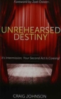 Image for Unrehearsed Destiny : It&#39;s Intermission, Your Second ACT Is Coming