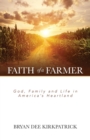 Image for Faith of a Farmer : God, Family and Life in America&#39;s Heartland