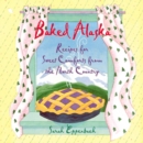 Image for Baked Alaska : Recipes for Sweet Comforts from the North Country