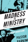 Image for Madness to Ministry : A Woman&#39;s Journey from Psych Unit to Pulpit