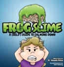 Image for Frog Slime : A Child&#39;s Guide to Calming Down