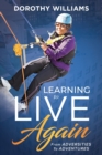 Image for Learning To Live Again : From Adversities to Adventures