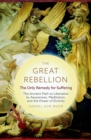 Image for The Great Rebellion - New Edition : The Only Remedy for Suffering: the Ancient Path to Liberation by Awareness, Meditation, and the Power of Divinity
