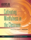 Image for Cultivating Mindfulness in the Classroom : effective, low-cost way for educators to help students manage stress