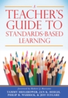 Image for Teacher&#39;s Guide to Standards-Based Learning : (An Instruction Manual for Adopting Standards-Based Grading, Curriculum, and Feedback)