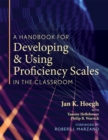 Image for A Handbook for Developing and Using Proficiency Scales in the Classroom : (A clear, practical handbook for creating and utilizing high-quality proficiency scales)