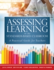 Image for Assessing Learning in the Standards-Based Classroom : A Practical Guide for Teachers (Successfully integrate assessment practices that inform effective instruction for every student)