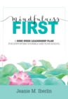 Image for Mindfulness First : A Nine-Week Leadership Plan for Supporting Yourself and Your School  (Explore the research-based impact of mindfulness on effective school leadership)