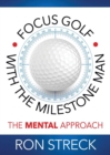 Image for Focus Golf with the Milestone Man : The Mental Approach