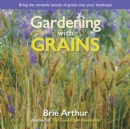 Image for Gardening with Grains: Bring the Versatile Beauty of Grains to Your Edible Landscape