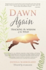 Image for Dawn Again : Tracking the Wisdom of the Wild