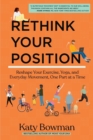 Image for Rethink Your Position : Reshape Your Exercise, Yoga, and Everyday Movement, One Part at a Time (International Edition)
