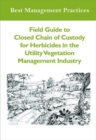 Image for Field Guide to Closed Chain of Custody for Herbicides in the Utility Vegetation Management Industry