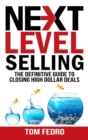 Image for Next Level Selling : The Definitive Guide to Closing High Dollar Deals