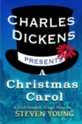 Image for Charles Dickens Presents A Christmas Carol : A Full-Length Stage Play