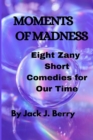 Image for Moments of Madness : 8 Zany Short Comedies For Our Times