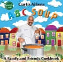 Image for ABC Soup : A Family and Friends Cookbook