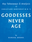 Image for Goddesses Never Age by Christiane Northrup M.D. Key Takeaways &amp; Analysis: The Secret Prescription for Radiance, Vitality, and Well-Being