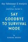 Image for Say Goodbye to Survival Mode by Crystal Paine Key Takeaways &amp; Analysis: 9 Simple Strategies to Stress Less, Sleep More, and Restore Your Passion for Life.