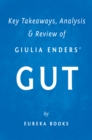 Image for Gut by Giulia Enders Key Takeaways, Analysis &amp; Review: The Inside Story of Our Body&#39;s Most Underrated Organ.
