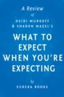 Image for What to Expect When You&#39;re Expecting by Heidi Murkoff and Sharon Mazel A Review.