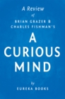 Image for Curious Mind by Brian Grazer and Charles Fishman A Review: The Secret to a Bigger Life.