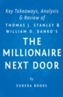 Image for Millionaire Next Door: by Thomas J. Stanley and William D. Danko Key Takeaways, Analysis &amp; Review: The Surprising Secrets of America&#39;s Wealthy.