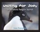 Image for Waiting for Joey  : an Antarctic penguin journal