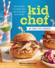 Image for Kid Chef : The Foodie Kids Cookbook: Healthy Recipes and Culinary Skills for the New Cook in the Kitchen