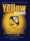 Image for The Yellow Helmet : : United States Navy Blue Angels Flight Helmets History-Development-Evolution