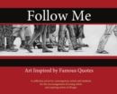 Image for Follow Me : : Art Inspired by Famous Quotes