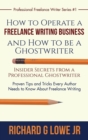 Image for How to Operate a Freelance Writing Business and How to be a Ghostwriter : Insider Secrets from a Professional Ghostwriter Proven Tips and Tricks Every Author Needs to Know About Freelance Writing