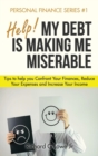 Image for Help! My Debt is Making Me Miserable : Tips to help you Confront Your Finances, Reduce Your Expenses and Increase Your Income
