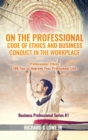 Image for On the Professional Code of Ethics and Business Conduct in the Workplace : Professional Ethics: 100 Tips to Improve Your Professional Life