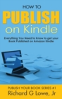 Image for How to Publish on Kindle : Everything You Need to Know to get your Book Published on Amazon Kindle