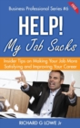 Image for Help! My Job Sucks : Insider Tips on Making Your Job More Satisfying and Improving Your Career