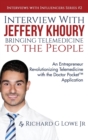 Image for Interview with Jeffery Khoury, Bringing Telemedicine to the People : An Entrepreneur Revolutionizing Telemedicine with the Doctor Pocket(TM) Application