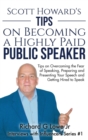 Image for Scott Howard&#39;s Tips on Becoming a Highly Paid Public Speaker : Tips on Overcoming the Fear of Speaking, Preparing and Presenting Your Speech and Getting Hired to Speak